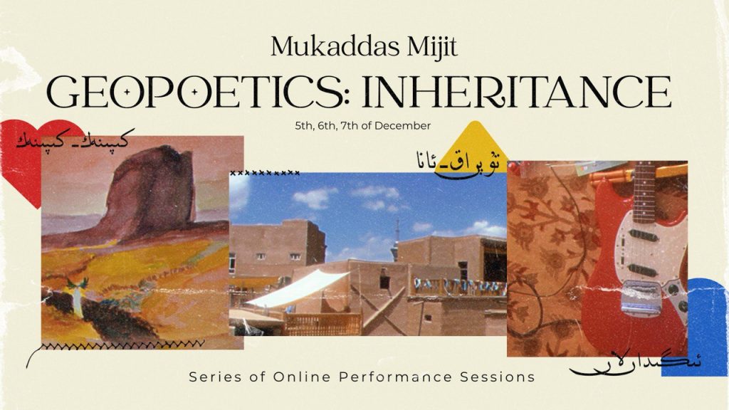 Geopoetics: Inheritance — Mukaddas Mijit